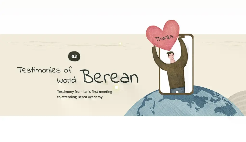 Testimonies of World Berean - Testimony from Ian’s first meeting to attending Berea Academy